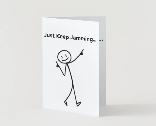 Just Keep Jamming Greeting Card! 5" x  7" Humor Card for Family, Friends, or Co-Workers.